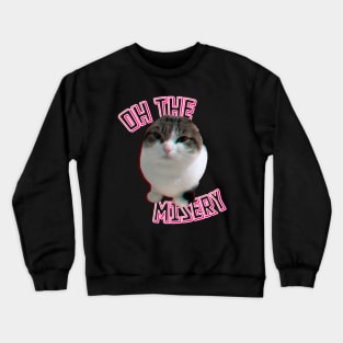 oh, the misery cat Crewneck Sweatshirt